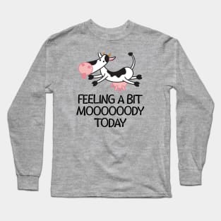 Feeling a Bit Moooooody Today Cute and Funny Cow Long Sleeve T-Shirt